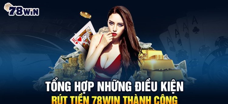 Anh em lưu ý một số lý do vì sao rút tiền châm tại 78win