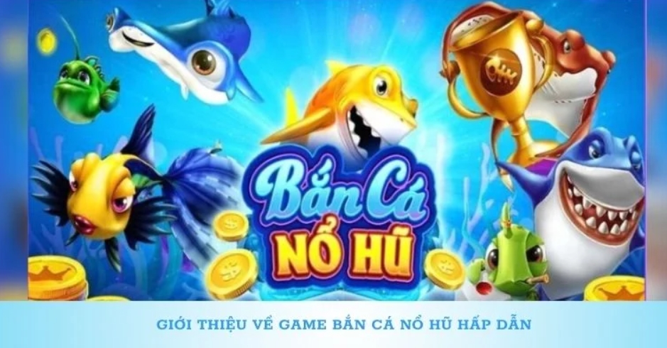 Chi tiết game Bắn Cá Nổ Hũ 78win